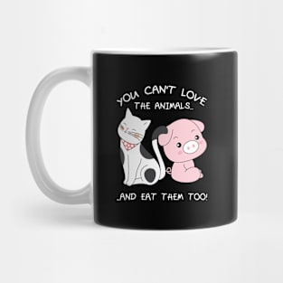 You can't love the Animals and eat them too Cute Vegan Mug